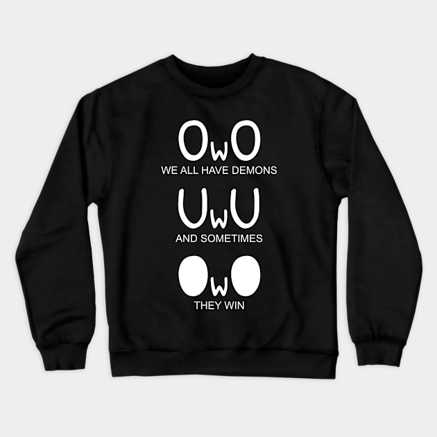 Funny OwO We All Have Demons Crewneck Sweatshirt by Vauliflower